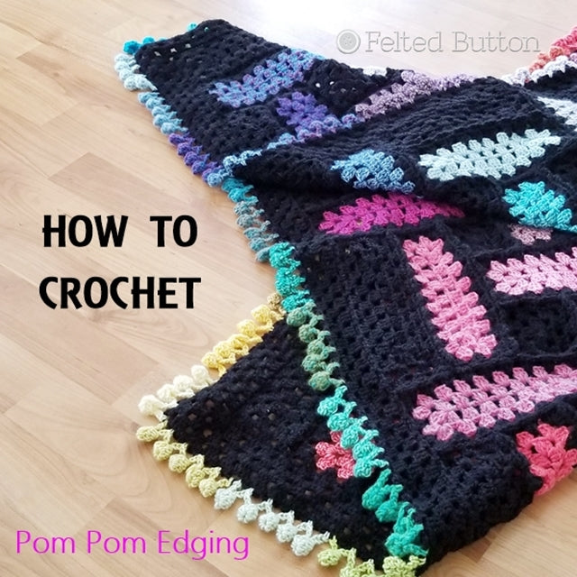 Pom pom effing crochet edging for blankets, scarves and items, free crochet tip by Susan Carlson of Felted Button, Colorful Crochet Patterns