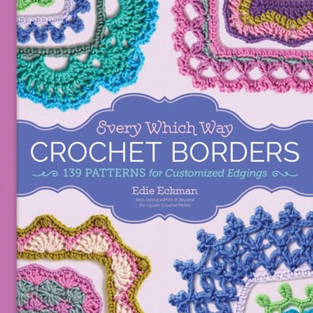 Every Which Way Crochet Borders book by Edie Eckman, book review by Susan Carlson | Felted Button | Colorful Crochet Patterns